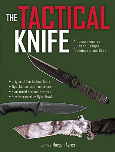 The Tactical Knife A Comprehensive Guide To Designs Techniques And Uses James Morgan Ayres