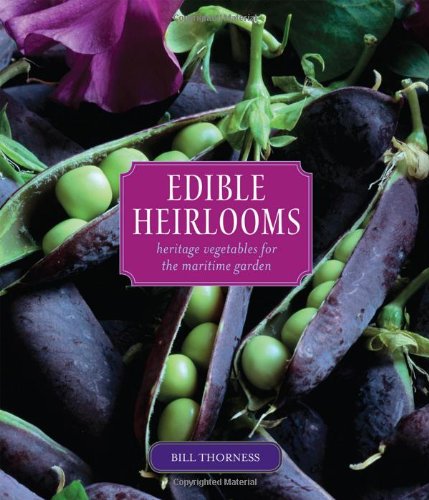 Edible Heirlooms Heritage Vegetables For The Maritime Garden Bill Thorness