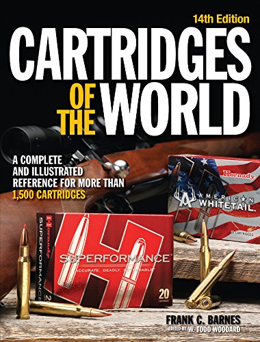 Cartridges Of The World A Complete And Illustrated Reference For Over 1500 Cartridges Fourteenth Edition W Todd Woodard
