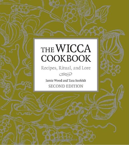 The Wicca Cookbook Recipes Ritual And Lore 2nd Edition Jamie Wood