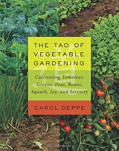 The Tao Of Vegetable Gardening 1st Edition Carol Deppe