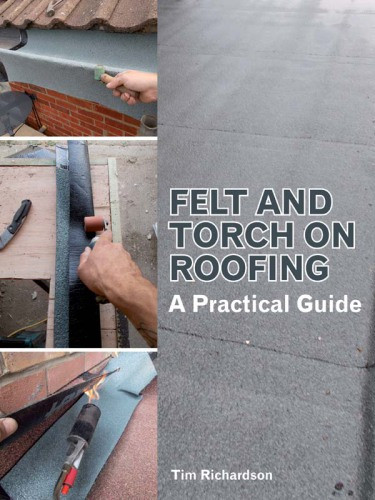 Felt And Torch On Roofing A Practical Guide Tim Richardson