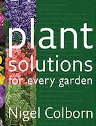 Plant Solutions For Every Garden Nigel Colborn