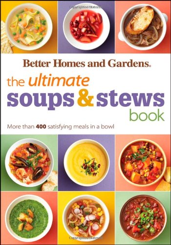 Better Homes Gardens The Ultimate Soups Stews Book 1st Edition Better Homes Gardens