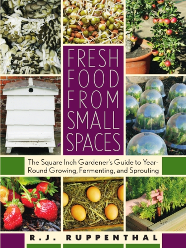 Fresh Food From Small Spaces 1st Edition Rj Ruppenthal
