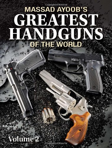 Massad Ayoobs Greatest Handguns Of The World Volume Ii 1st Massad Ayoob