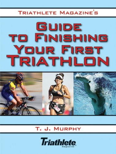 Triathlete Magazines Guide To Finishing Your First Triathlon T J Murphy