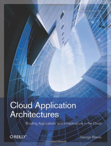 Cloud Application Architectures Building Applications And Infrastructure In The Cloud 1st Edition George Reese