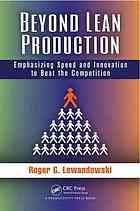 Beyond Lean Production Emphasizing Speed And Innovation To Beat The Competition Roger Lewandowski