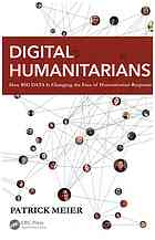 Digital Humanitarians How Big Data Is Changing The Face Of Humanitarian Response Patrick Meier