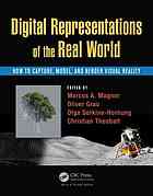 Digital Representations Of The Real World How To Capture Model And Render Visual Reality Marcus A Magnor Oliver Grau Olga Sorkinehornung Christian Theobalt