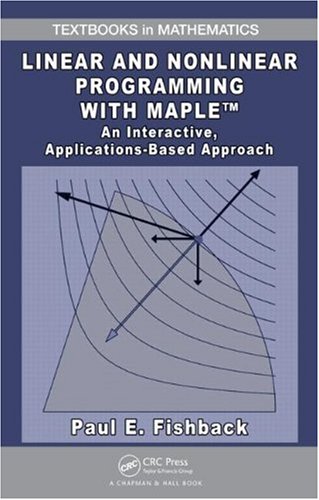 Linear And Nonlinear Programming With Maple An Interactive Applicationsbased Approach Paul E Fishback