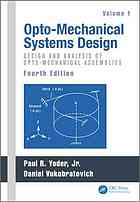 Optomechanical Systems Design Volume 1 Design And Analysis Of Optomechanical Assemblies Paul R Yoder
