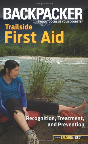 Backpacker Magazines Trailside First Aid Recognition Treatment And Prevention First Edition Molly Absolon
