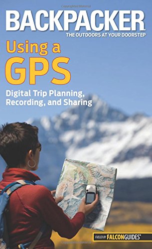 Backpacker Magazines Using A Gps Digital Trip Planning Recording And Sharing First Edition Bruce Grubbs