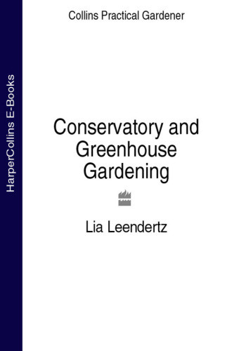 Conservatory And Greenhouse Gardening 1st Edition Lia Leendertz