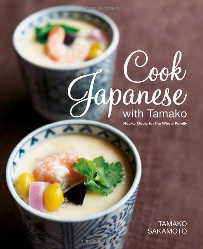 Cook Japanese With Tamako Hearty Meals For The Whole Family Tamako Sakamoto