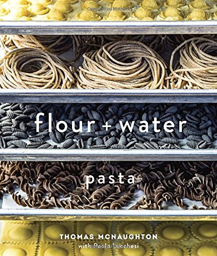 Flour Water Pasta Thomas Mcnaughton Paolo Lucchesi