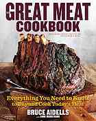 The Great Meat Cookbook Everything You Need To Know To Buy And Cook Todays Meat Bruce Aidells Annemarie Ramo