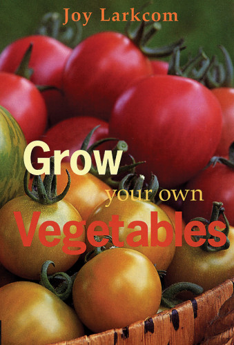 Grow Your Own Vegetables Joy Larkcom