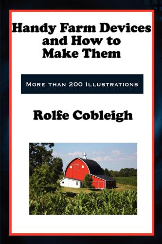 Handy Farm Devices And How To Make Them Rolfe Cobleigh