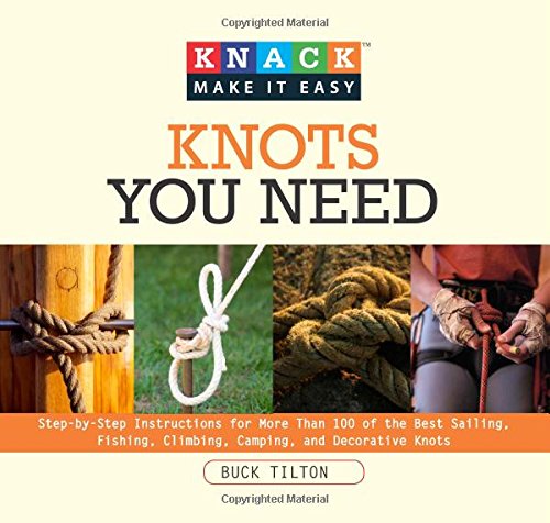 Knack Knots You Need Stepbystep Instructions For More Than 100 Of The Best Sailing Fishing Climbing Camping And Decorative Knots Buck Tilton