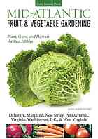 Midatlantic Fruit Vegetable Gardening Plant Grow And Harvest The Best Edibles Katie Elzerpeters