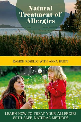 Natural Treatment Of Allergies Learn How To Treat Your Allergies With Safe Natural Methods 1st Edition Ramn Rosello