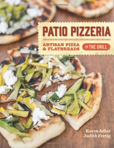 Patio Pizzeria Artisan Pizza And Flatbreads On The Grill First Edition Karen Adler