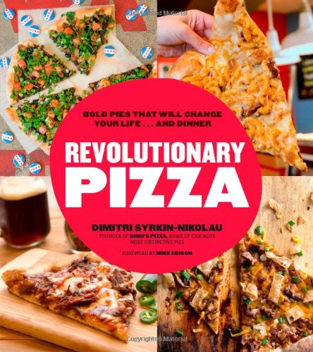 Revolutionary Pizza Bold Pies That Will Change Your Lifeand Dinner Dimitri Syrkinnikolau