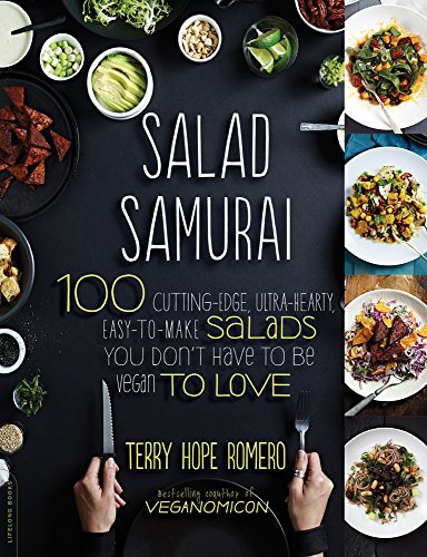 Salad Samurai 100 Cuttingedge Ultrahearty Easytomake Salads You Dont Have To Be Vegan To Love Terry Hope Romero