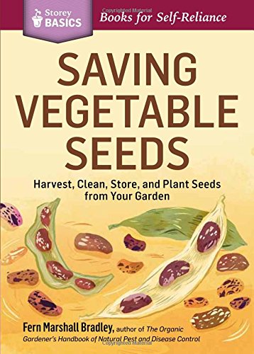 Saving Vegetable Seeds Harvest Clean Store And Plant Seeds From Your Garden Fern Marshall Bradley