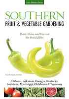 Southern Fruit Vegetable Gardening Plant Grow And Harvest The Best Edibles Katie Elzerpeters