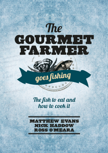 Gourmet Farmer Goes Fishing Matthew Evans Nick Haddow Ross Omeara