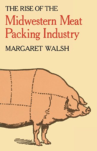 The Rise Of The Midwestern Meat Packing Industry Margaret Walsh