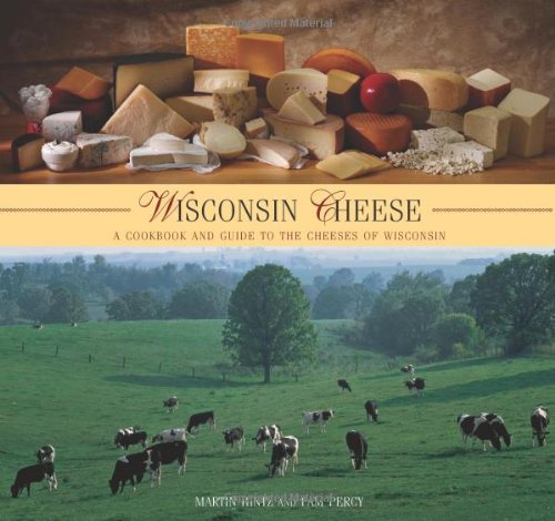 Wisconsin Cheese A Cookbook And Guide To The Cheeses Of Wisconsin 1st Martin Hintz