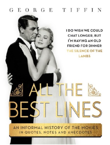 All The Best Lines An Informal History Of The Movies George Tiffin