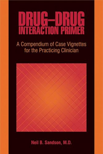 Drugdrug Interaction Primer A Compendium Of Case Vignettes For The Practicing Clinician 1st Edition Neil B Sandson
