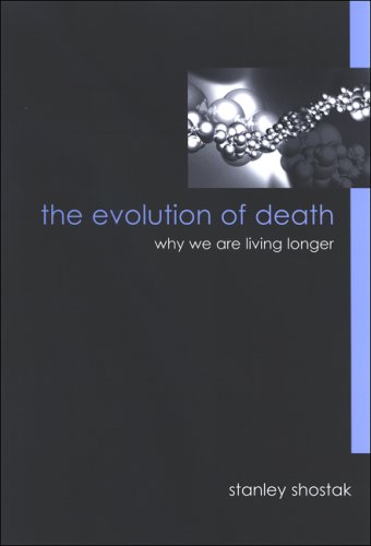 The Evolution Of Death Why We Are Living Longer 1st Edition Stanley Shostak
