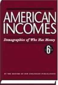 American Incomes Demographics Of Who Has Money 6th Edition Inc New Strategist Publications
