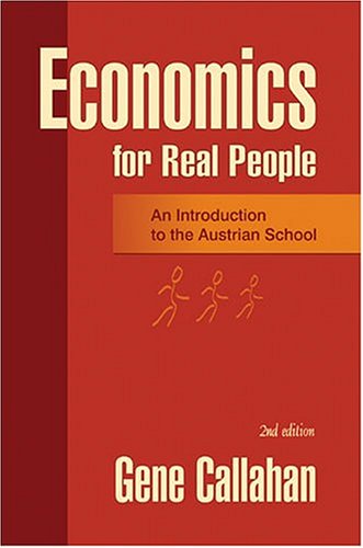 Economics For Real People An Introduction To The Austrian School 2nd Gene Callahan