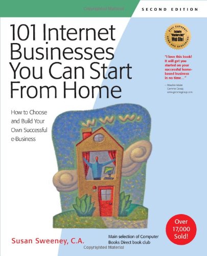 101 Internet Businesses You Can Start From Home How To Choose And Build Your Own Successful Ebusiness 2nd Susan Sweeney Ca