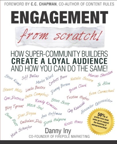 Engagement From Scratch How Supercommunity Builders Create A Loyal Audience And How You Can Do The Same Danny Iny
