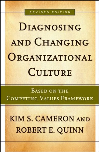 Diagnosing And Changing Organizational Culture Based On The Competing Values Framework Revised Edition Kim S Cameron