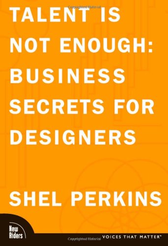 Talent Is Not Enough Business Secrets For Designers 1st Edition Shel Perkins