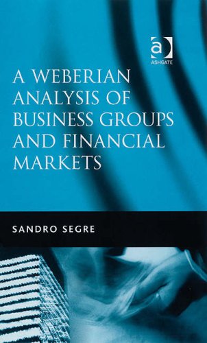 A Weberian Analysis Of Business Groups And Financial Markets Sandro Segre
