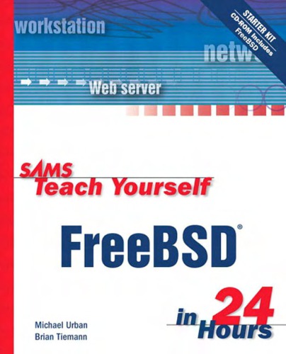 Sams Teach Yourself Freebsd In 24 Hours Michael C Urban Brian Tiemann