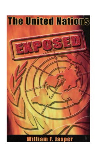 The United Nations Exposed The Internationalist Conspiracy To Rule The World Bill Jasper