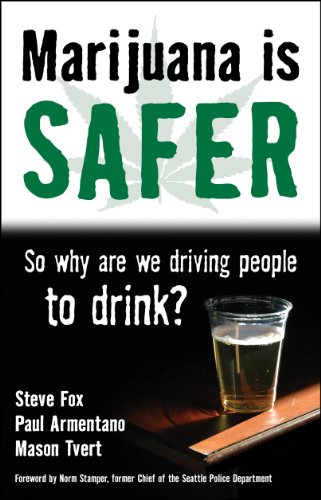 Marijuana Is Safer So Why Are We Driving People To Drink 1st Edition Steve Fox
