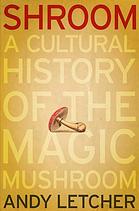 Shroom A Cultural History Of The Magic Mushroom 1st Us Ed Andy Letcher